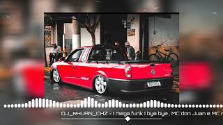 ( mega funk) - bye bye , MC don Juan e MC davi