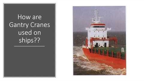 How are Gantry Cranes used on ships??