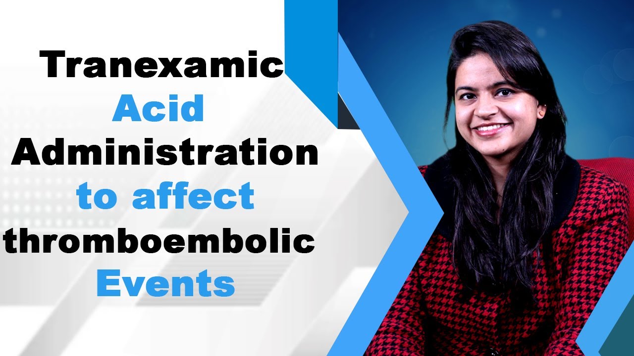 Tranexamic Acid Administration to affect thromboembolic Events