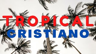 CUMBIAS CRISTIANAS PARA GOZAR | TROPICAL CRISTIANO | CANTOS CRISTIANOS