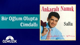 Ankaralı Namık - Bir Oğlum Olupta / Cimdallı (Potpuri)