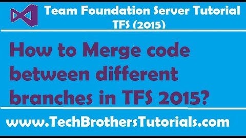 How to Merge code between different branches in TFS 2015 - Team Foundation Server 2015 Tutorial