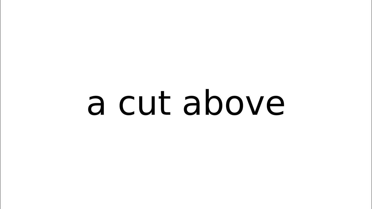 a-cut-above-idiom-idioms-english-meaning-meanings-definition