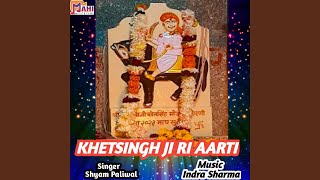 Khetsingh Ji Ri Aarti Khetsingh Ji Ri Aarti