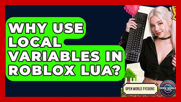 Why Use Local Variables In Roblox Lua? - Open World Tycoons
