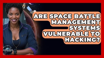 Are Space Battle Management Systems Vulnerable to Hacking? | Warriors In Space