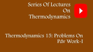 THERMODYNAMICS 15: PROBLEMS ON PDV WORK-I