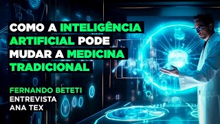 A INTELIGÊNCIA ARTIFICIAL PODE MUDAR A MEDICINA TRADICIONAL? | ANA TEX – FERNANDO BETETI