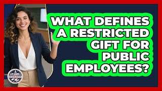 What Defines A Restricted Gift For Public Employees?