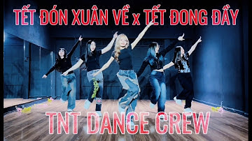 [TẾT 2024] Tết Đón Xuân Về - Tết Đong Đầy | TNT Dance Crew