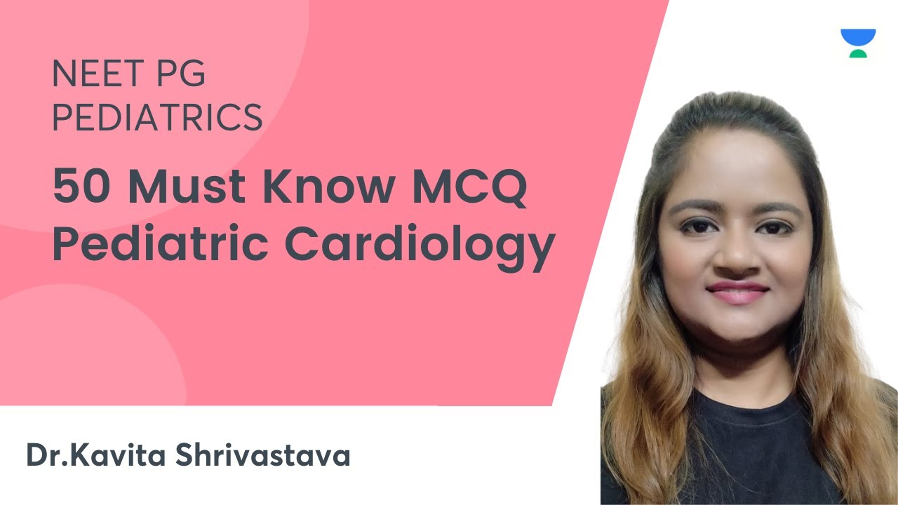 50 Must Know MCQ Pediatric Cardiology  | Pediatric | NEET PG | Dr. Kavita