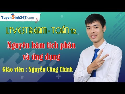 Ôn tập chương III : Nguyên hàm tích phân và ứng dụng - Toán 12 - Giáo viên : Nguyễn Công Chính