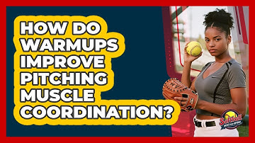 How Do Warmups Improve Pitching Muscle Coordination?