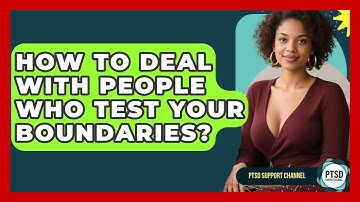 How To Deal With People Who Test Your Boundaries? - PTSD Support Channel