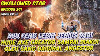 LUO FENG RECOGNIZED AS A GREATER GENIUS THAN HUGE AXE BY THE ORIGINAL ANCESTOR | SWALLOWED STAR |...