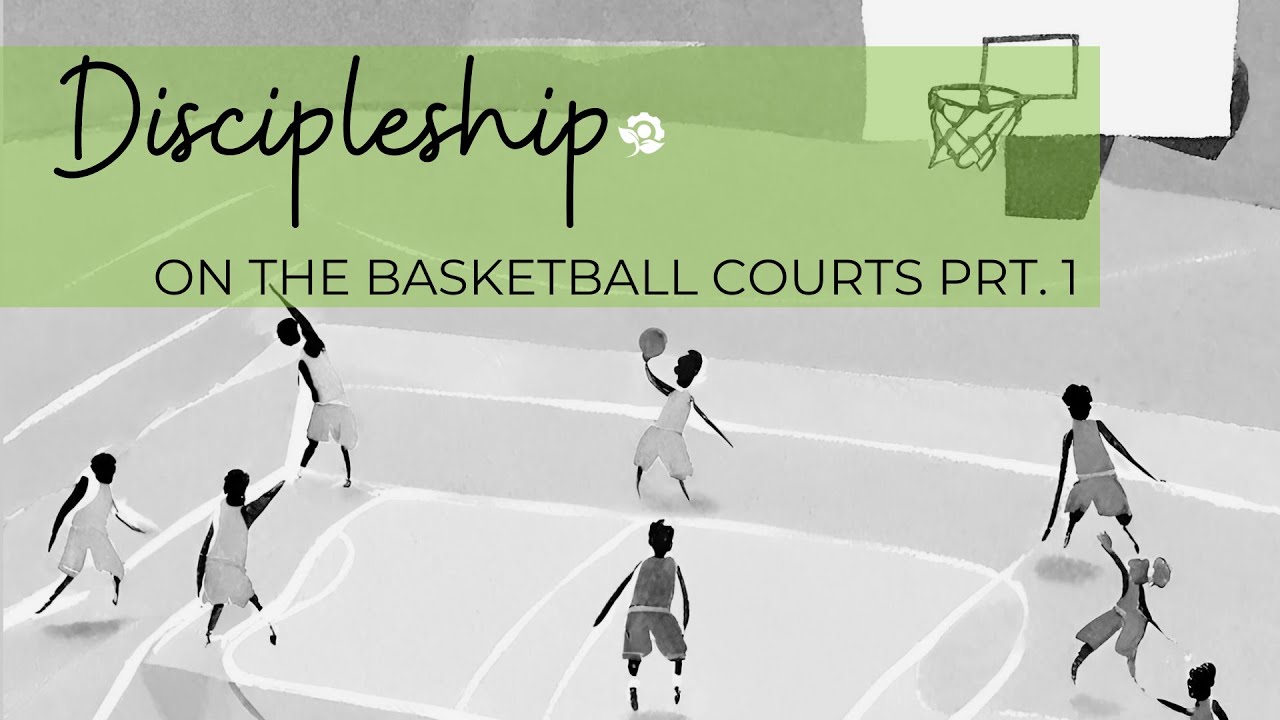 Discipleship on the Basketball Court - PT. 1