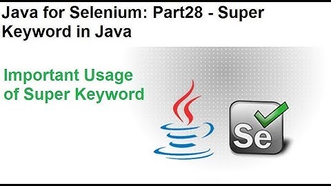 Java for Selenium | Part28 | What is Super Keyword in Java?