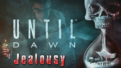 Until Dawn - Chapter 2: Jealousy (no commentary)