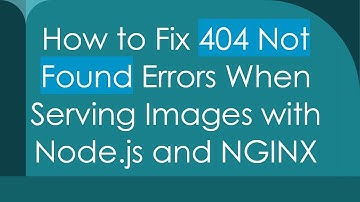 How to Fix 404 Not Found Errors When Serving Images with Node.js and NGINX