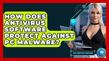 How Does Antivirus Software Protect Against PC Malware? - Your Computer Companion