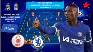 TODAY MATCH CHELSEA TOP ALTERNATIVE PREDICTED LINEUP EPL MD 37 23/24 ~ NOTTINGHAM FOREST VS CHELSEA