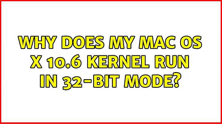 Why does my Mac OS X 10.6 kernel run in 32-bit mode? (6 Solutions!!)