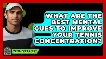 What Are The Best Mental Cues To Improve Your Tennis Concentration? - The Racket Xpert