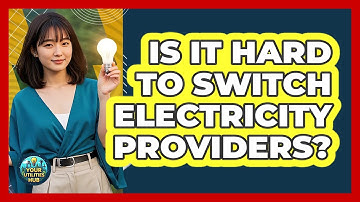 Is It Hard To Switch Electricity Providers? - Your Utilities Hub