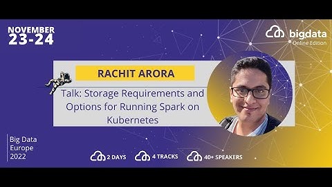 Rachit Arora: Storage Requirements and Options for Running Spark on Kubernetes