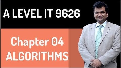 Chapter 04 ALGORITHMS A Level IT 9626 -- A Level IT 9626  -- A  Level Computer Science 9618
