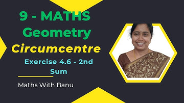 9 - Maths- Geometry - CIRCUMCENTRE - Exercise 4.6-2nd Sum- SOLUTION!!Learn Smart!! Score High!!