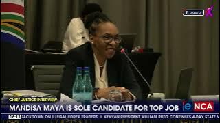 Chief Justice Interviews | Mandisa Maya is sole candidate for top job