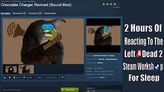 2 Hours Of Reacting To The Left 4 Dead 2 Steam Workshop While You Fall Asleep