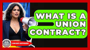 What Is A Union Contract? - Learn About Libertarianism