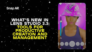 What’s New in Lens Studio 3.3: Tools for Productive Creation and Management