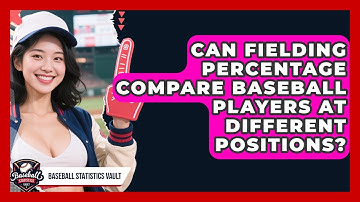 Can Fielding Percentage Compare Baseball Players At Different Positions? - Baseball Statistics Vault