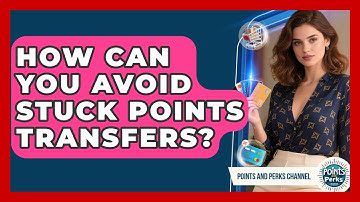 How Can You Avoid Stuck Points Transfers? - Points and Perks Channel