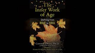 Dr. Connie Zweig presents  &quot;The Inner Work of Age,&quot; which treats aging as a spiritual practice.