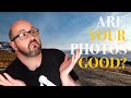 3 ways to tell if your photos are good!