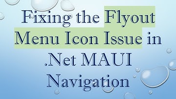 Fixing the Flyout Menu Icon Issue in .Net MAUI Navigation