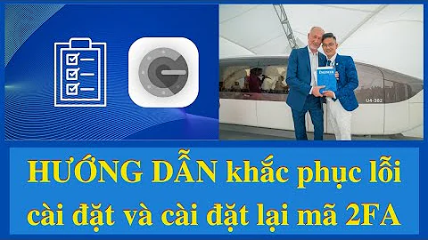 HƯỚNG DẪN khắc phục lỗi cài đặt và cài đặt lại mã 2FA ĐĂNG NHẬP