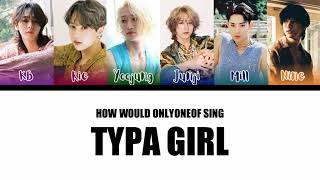 How would ONLYONEOF sing Typa Girl - BLACKPINK