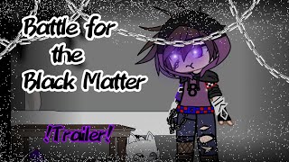 ||Battle for the Black Matter|| (Trailer)