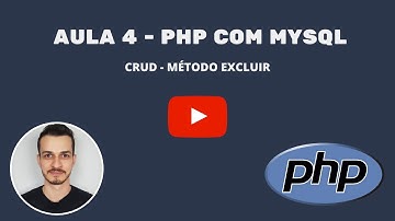 Aula 4 - PHP com MYSQL - CRUD - Método Excluir