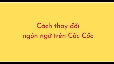 Cách thay đổi ngôn ngữ trên Cốc Cốc