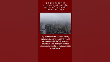 Dự báo thời tiết 9/12/2025: Hà Nội vẫn sương mù, miền Bắc có nơi rét đậm