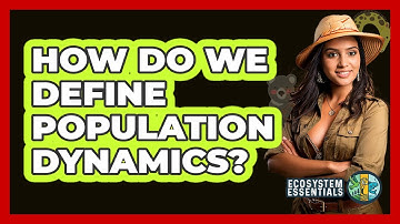 How Do We Define Population Dynamics? - Ecosystem Essentials