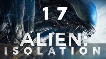 Alien: Isolation - Part 17: Gas Torch