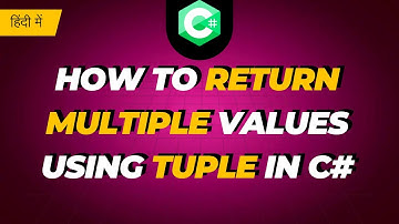 How To Return Multiple Values Using Tuple in C#