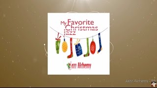 Jazz Alchemy - My Favorite Christmas Jazz (Full Album)